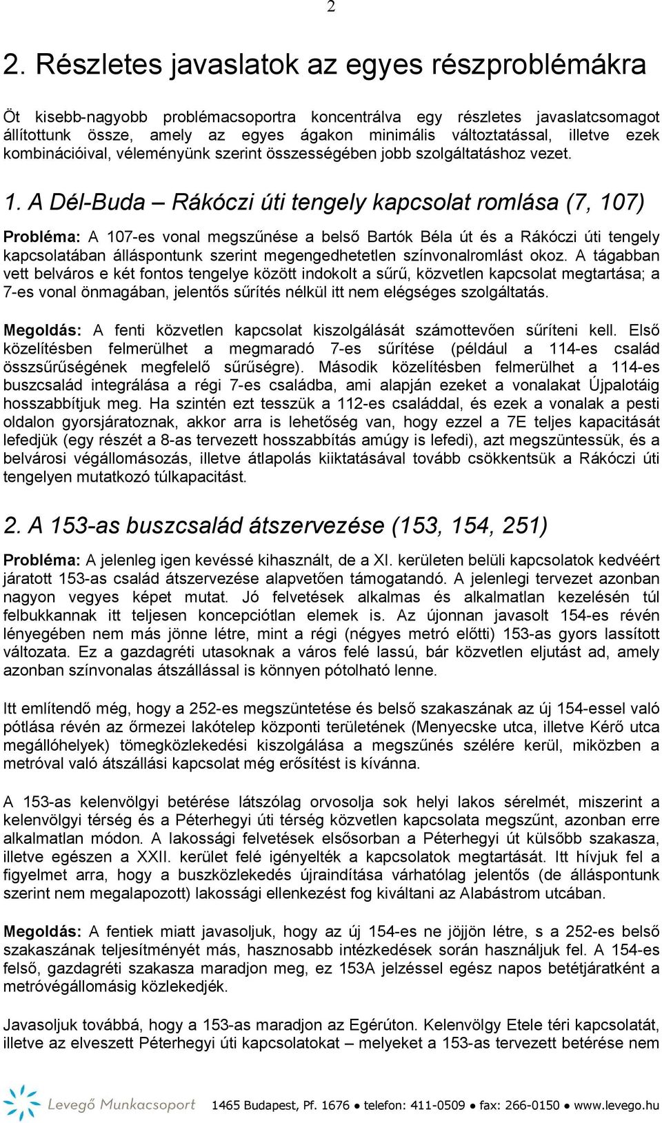 A Dél-Buda Rákóczi úti tengely kapcsolat romlása (7, 107) Probléma: A 107-es vonal megszűnése a belső Bartók Béla út és a Rákóczi úti tengely kapcsolatában álláspontunk szerint megengedhetetlen