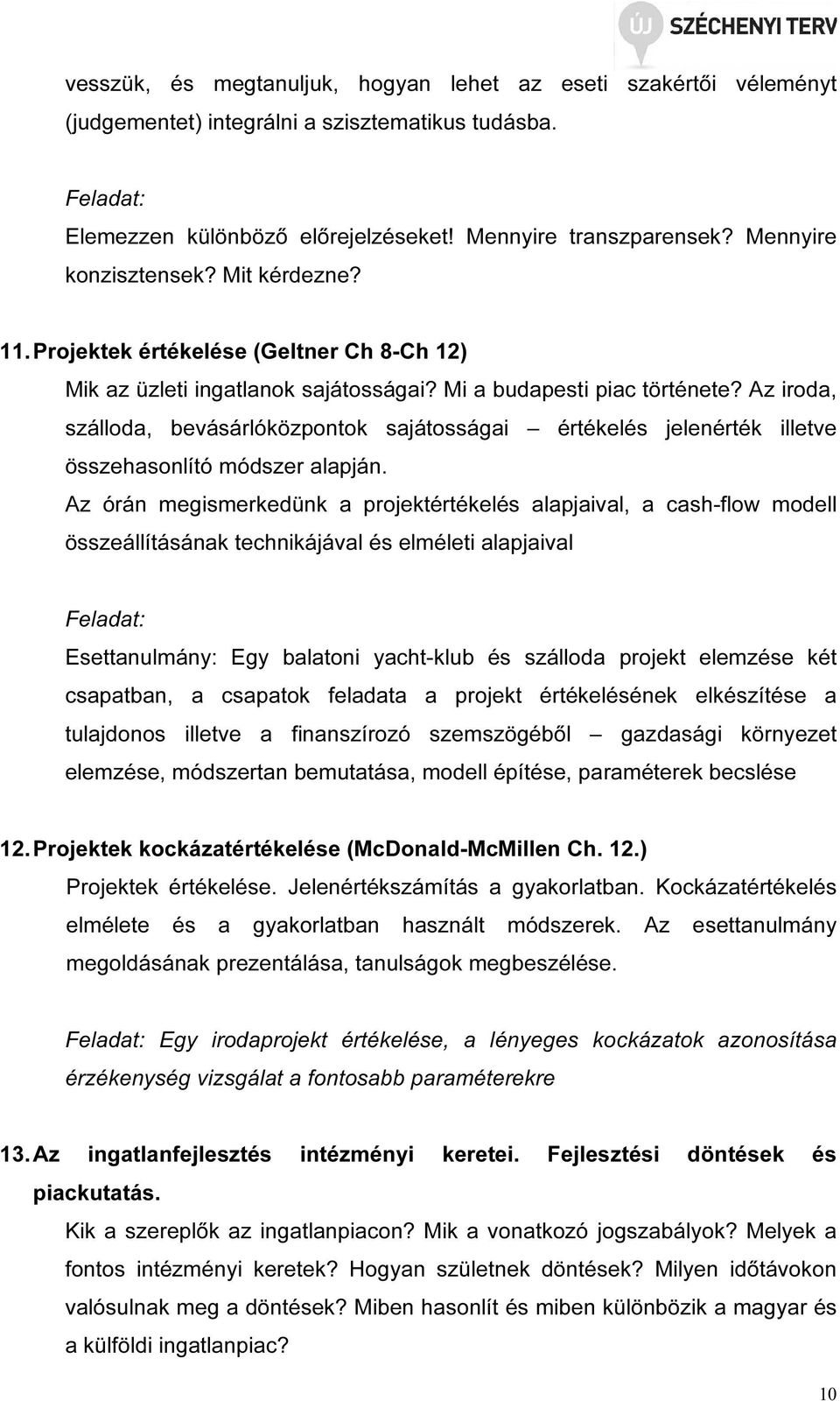 Az iroda, szálloda, bevásárlóközpontok sajátosságai értékelés jelenérték illetve összehasonlító módszer alapján.