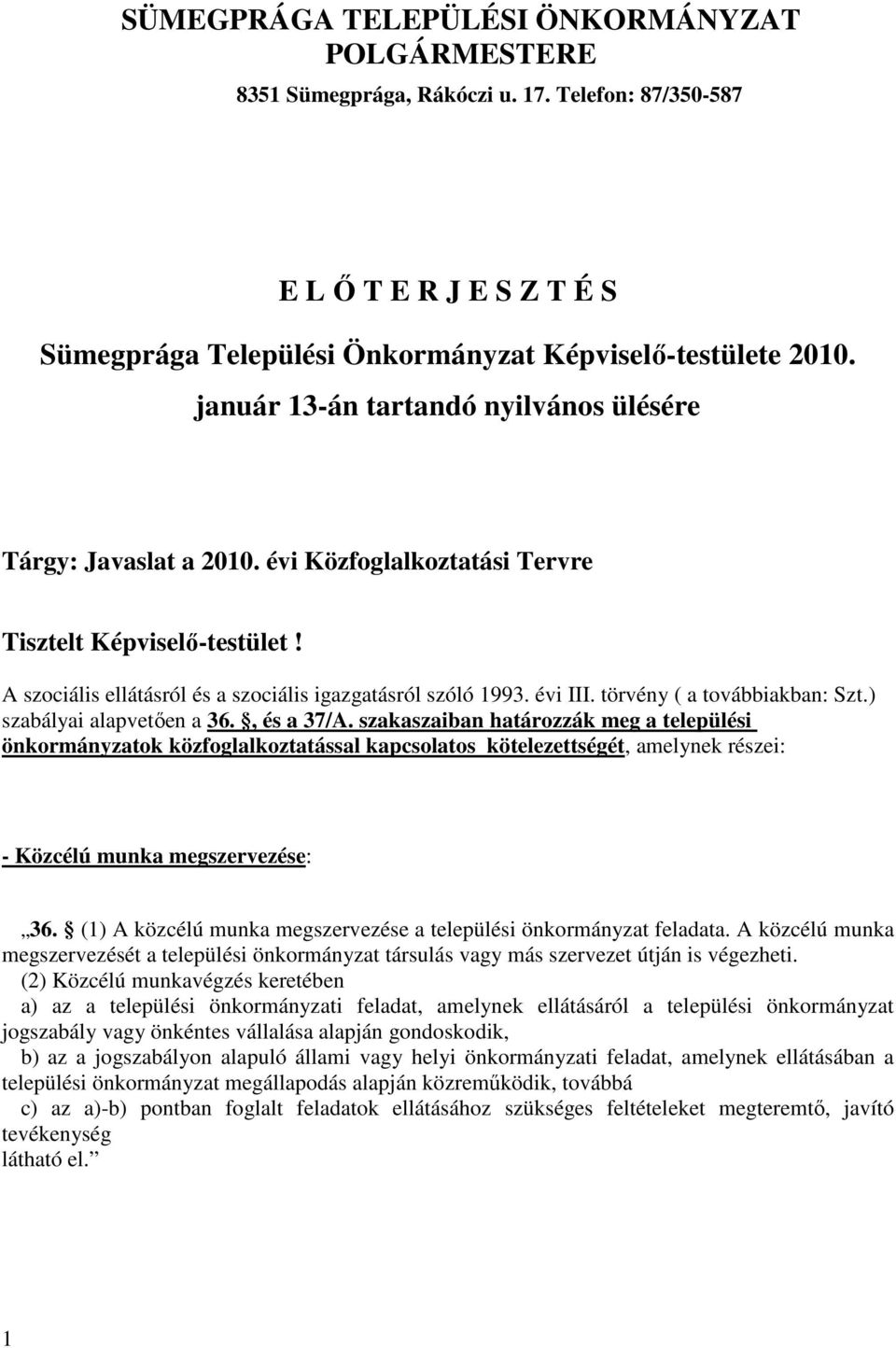 törvény ( a továbbiakban: Szt.) szabályai alapvetıen a 36., és a 37/A.