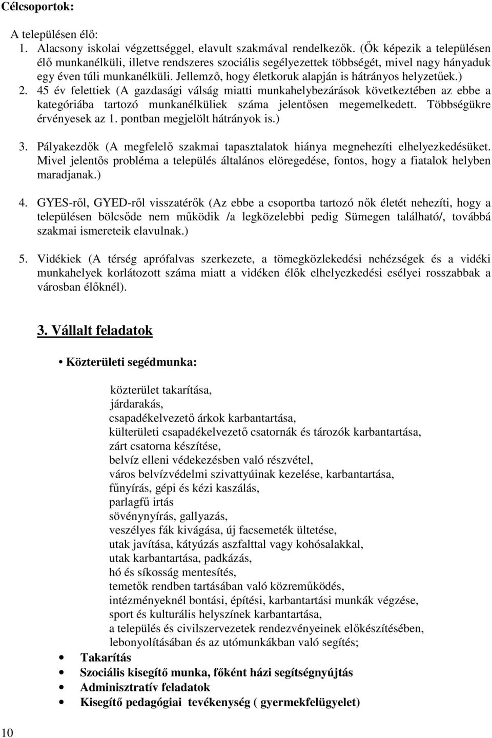 Jellemzı, hogy életkoruk alapján is hátrányos helyzetőek.) 2.