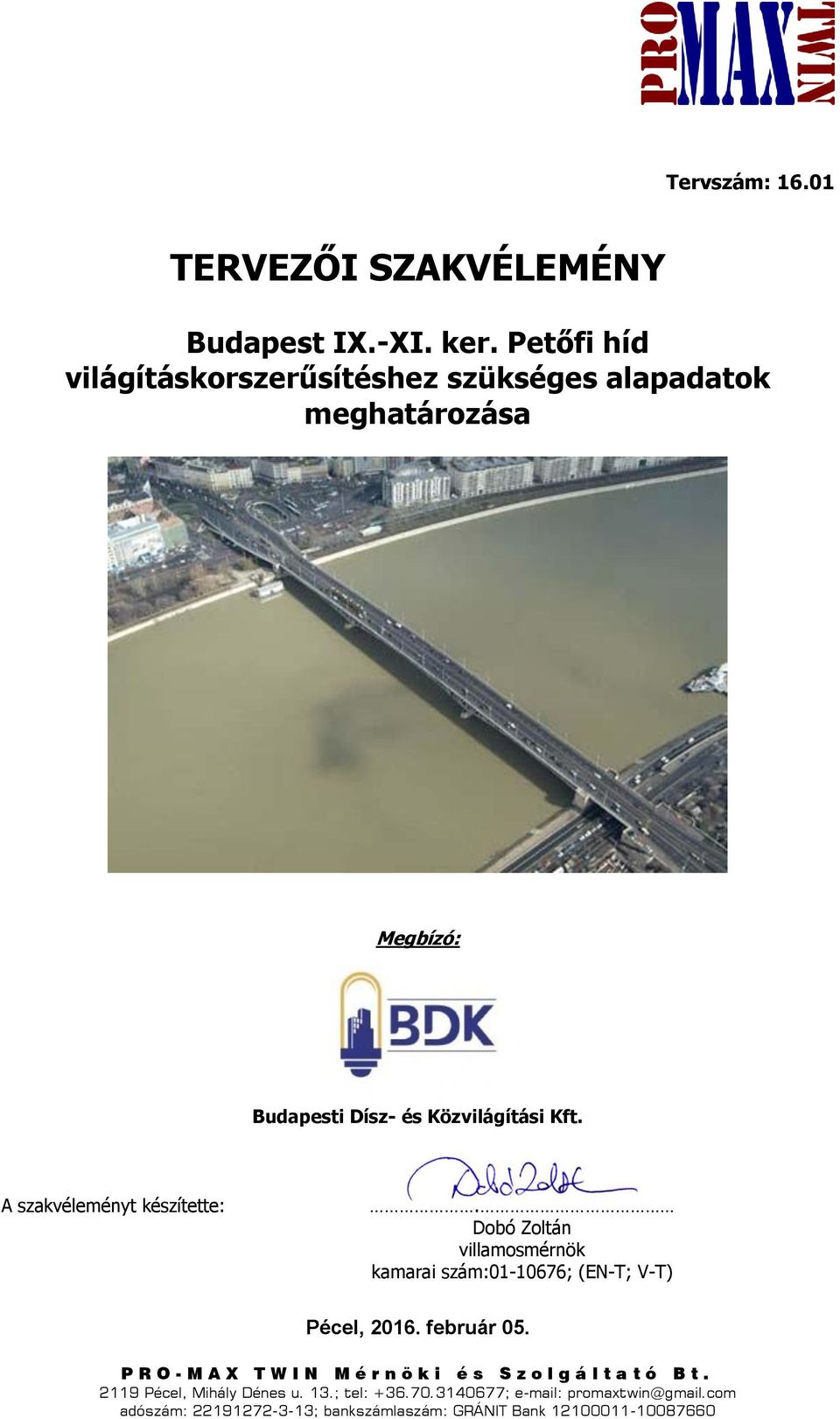 A szakvéleményt készítette:. Dobó Zoltán villamosmérnök kamarai szám:01-10676; (EN-T; V-T) Pécel, 2016. február 05.