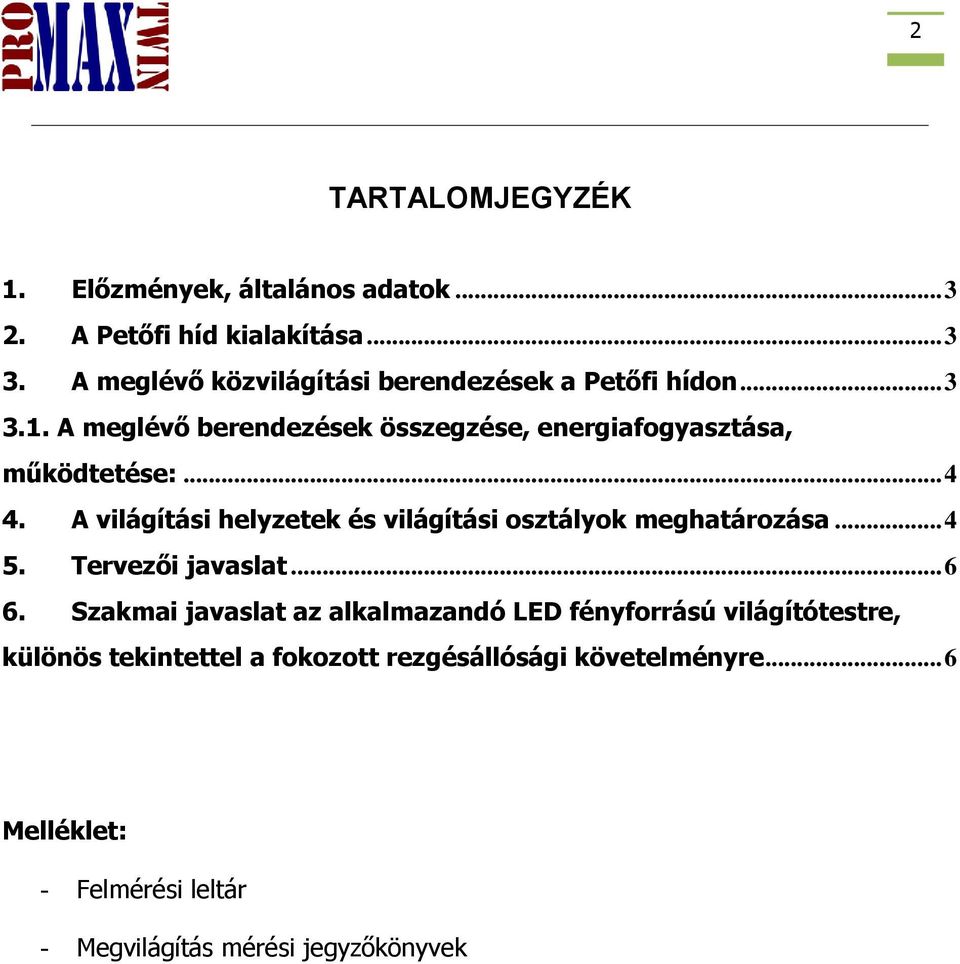 .. 4 4. A világítási helyzetek és világítási osztályok meghatározása... 4 5. Tervezői javaslat... 6 6.