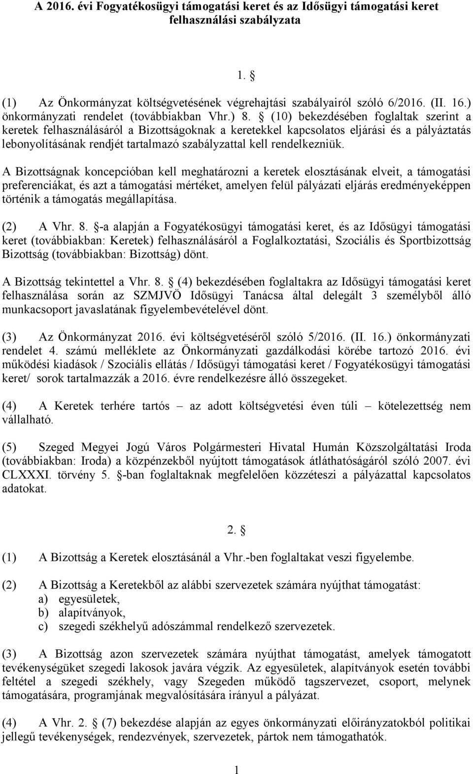 (10) bekezdésében foglaltak szerint a keretek felhasználásáról a Bizottságoknak a keretekkel kapcsolatos eljárási és a pályáztatás lebonyolításának rendjét tartalmazó szabályzattal kell rendelkezniük.