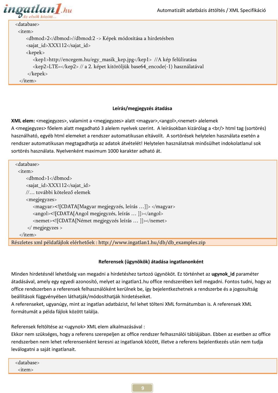 képet kitöröljük base64_encode(-1) használatával </kepek> </item> Leírás/megjegyzés átadása XML elem: <megjegyzes>, valamint a <megjegyzes> alatt <magyar>,<angol>,<nemet> alelemek A <megjegyzes>