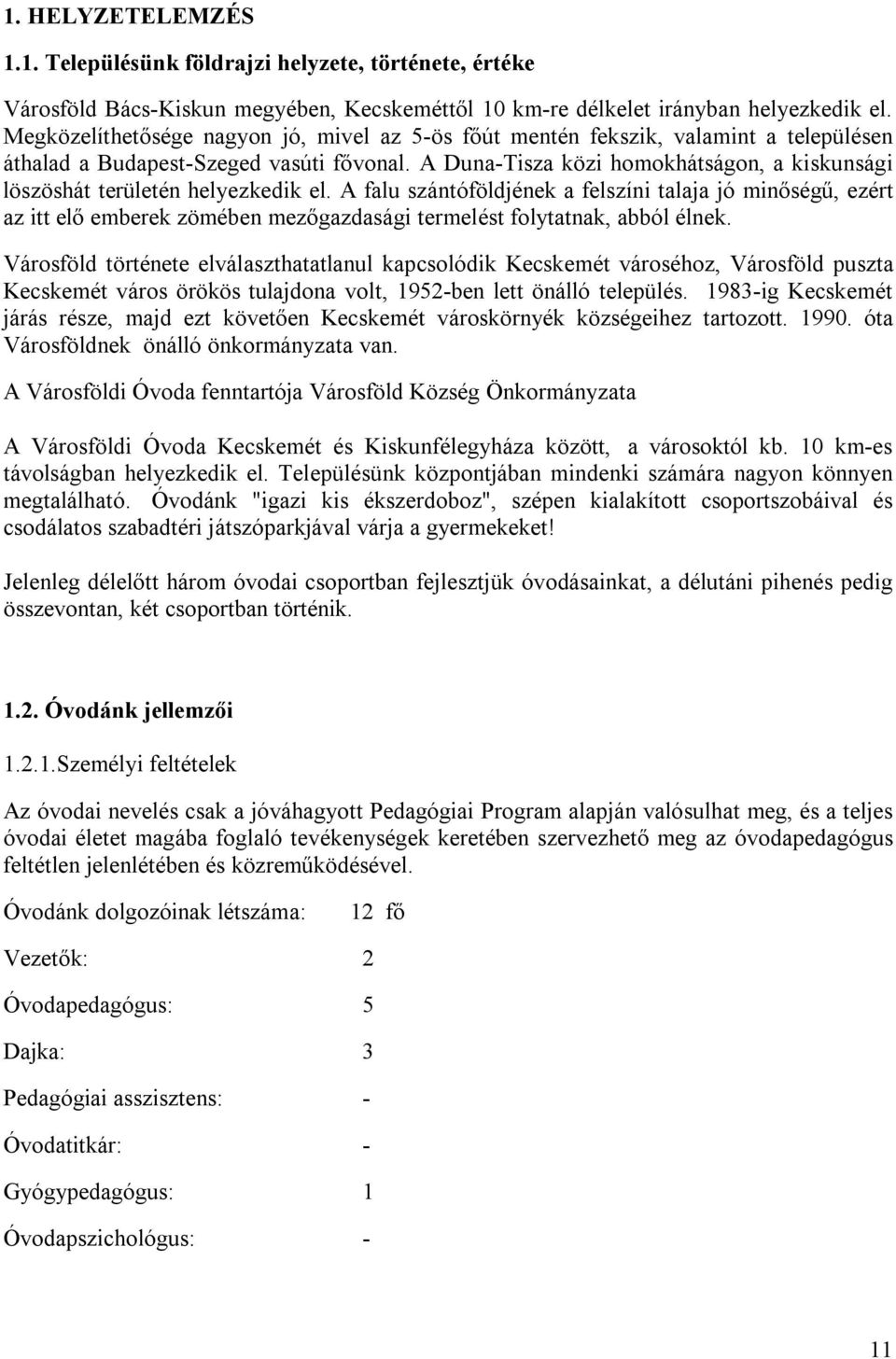 A Duna-Tisza közi homokhátságon, a kiskunsági löszöshát területén helyezkedik el.