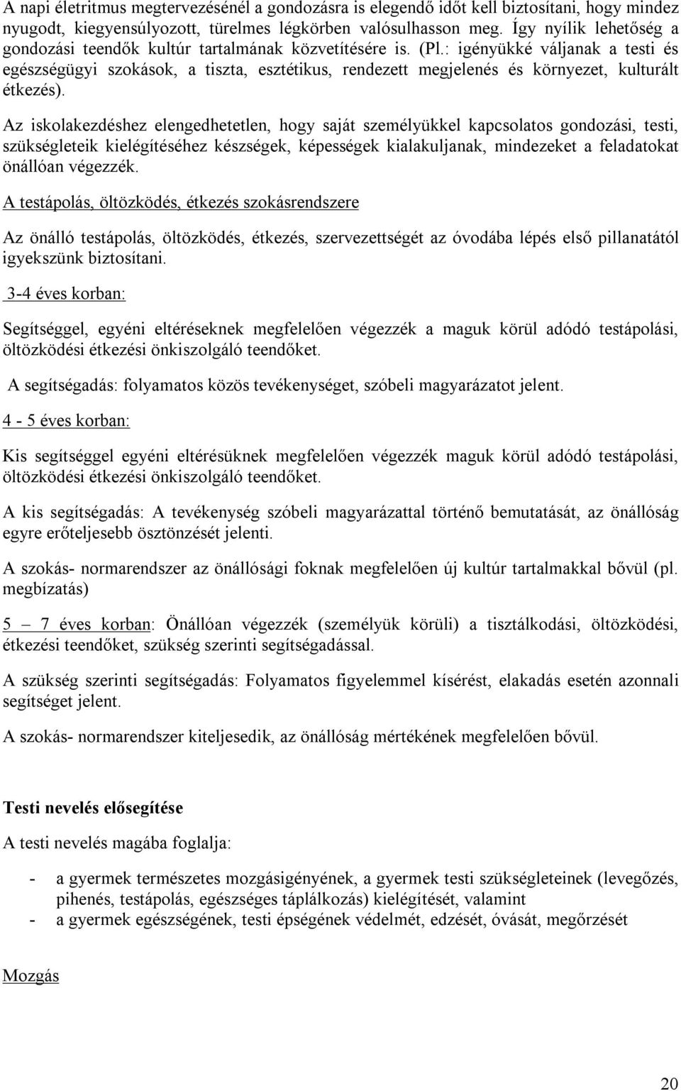 : igényükké váljanak a testi és egészségügyi szokások, a tiszta, esztétikus, rendezett megjelenés és környezet, kulturált étkezés).