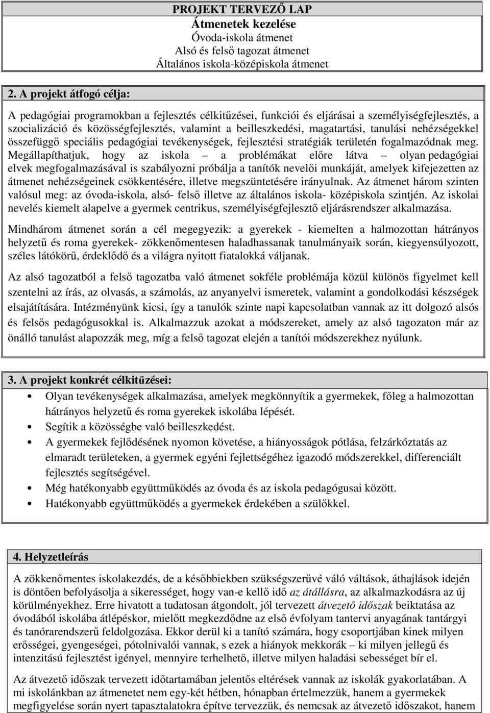 magatartási, tanulási nehézségekkel összefüggő speciális pedagógiai tevékenységek, fejlesztési stratégiák területén fogalmazódnak meg.