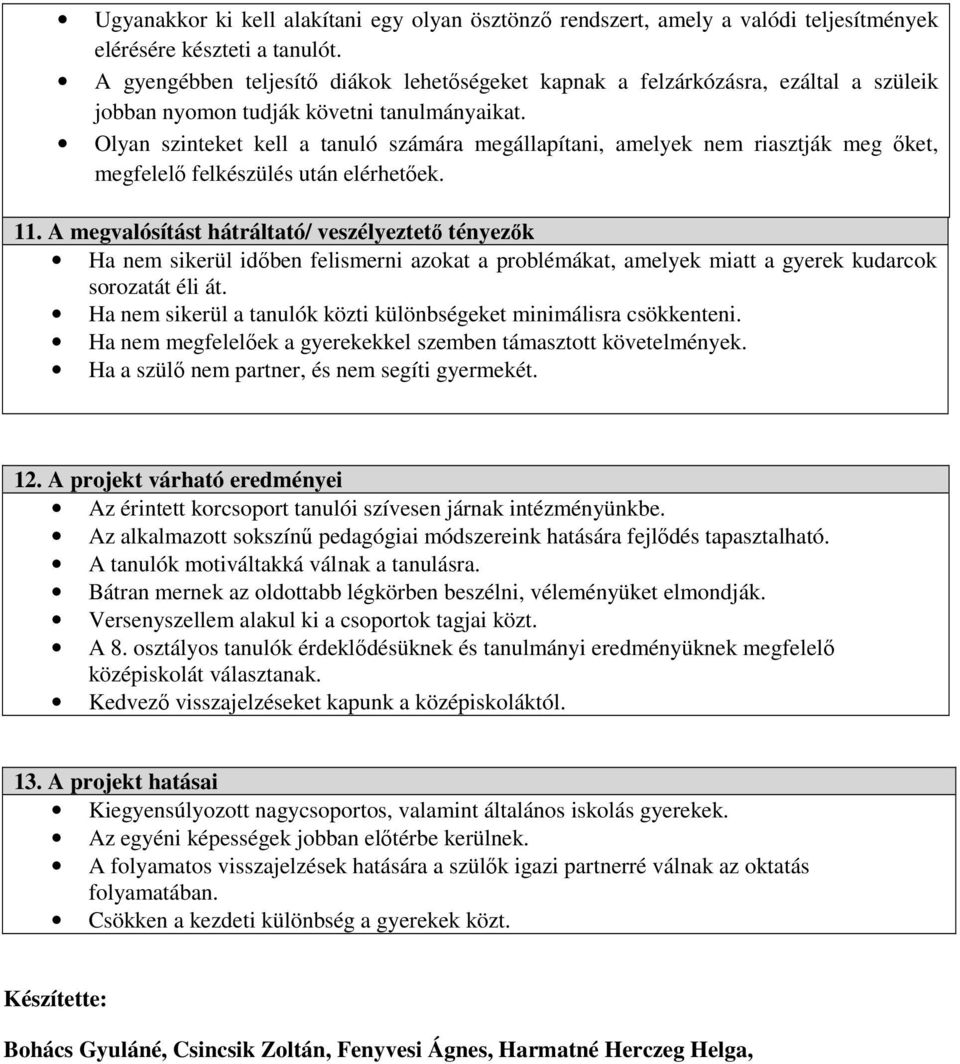 Olyan szinteket kell a tanuló számára megállapítani, amelyek nem riasztják meg őket, megfelelő felkészülés után elérhetőek. 11.