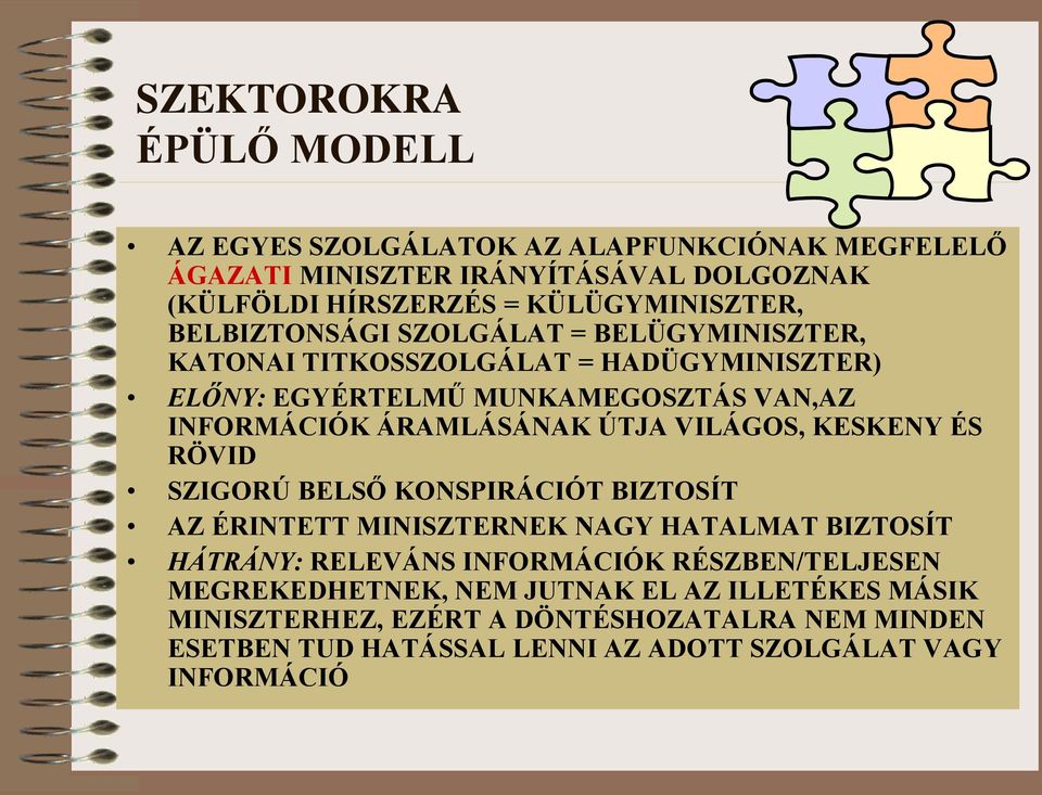 VILÁGOS, KESKENY ÉS RÖVID SZIGORÚ BELSŐ KONSPIRÁCIÓT BIZTOSÍT AZ ÉRINTETT MINISZTERNEK NAGY HATALMAT BIZTOSÍT HÁTRÁNY: RELEVÁNS INFORMÁCIÓK RÉSZBEN/TELJESEN