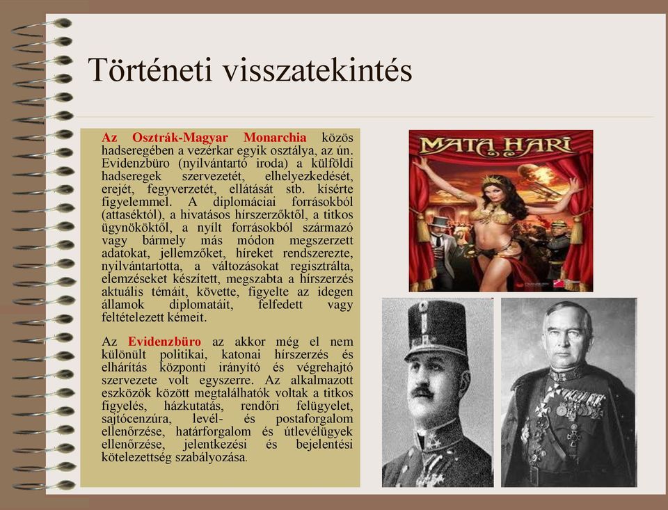 A diplomáciai forrásokból (attaséktól), a hivatásos hírszerzőktől, a titkos ügynököktől, a nyílt forrásokból származó vagy bármely más módon megszerzett adatokat, jellemzőket, híreket rendszerezte,