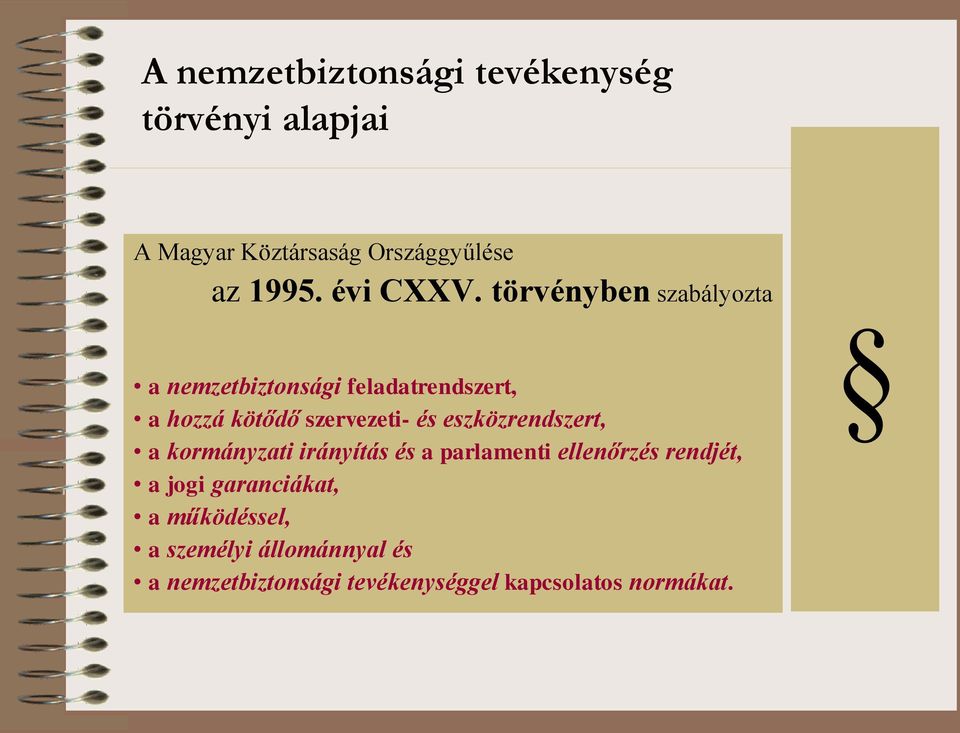 törvényben szabályozta a nemzetbiztonsági feladatrendszert, a hozzá kötődő szervezeti- és