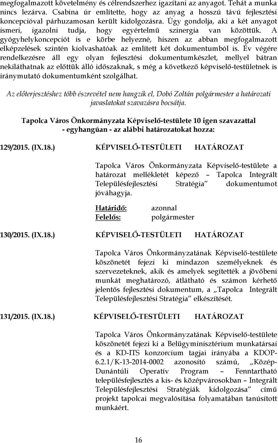 Úgy gondolja, aki a két anyagot ismeri, igazolni tudja, hogy egyértelmű szinergia van közöttük.