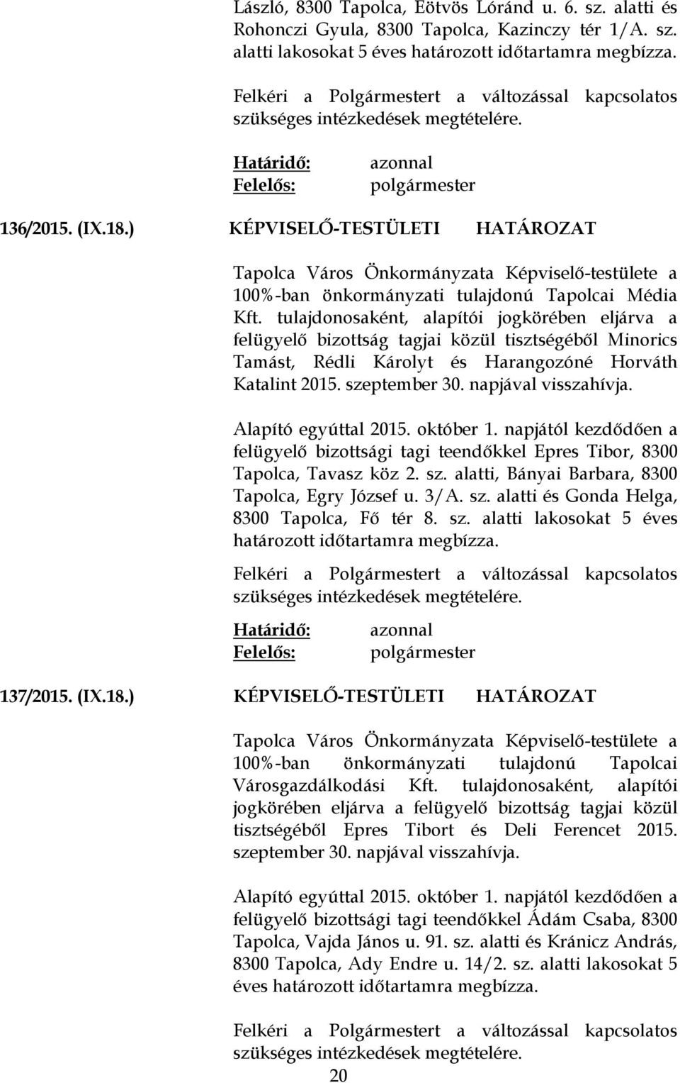 ) KÉPVISELŐ-TESTÜLETI HATÁROZAT Tapolca Város Önkormányzata Képviselő-testülete a 100%-ban önkormányzati tulajdonú Tapolcai Média Kft.