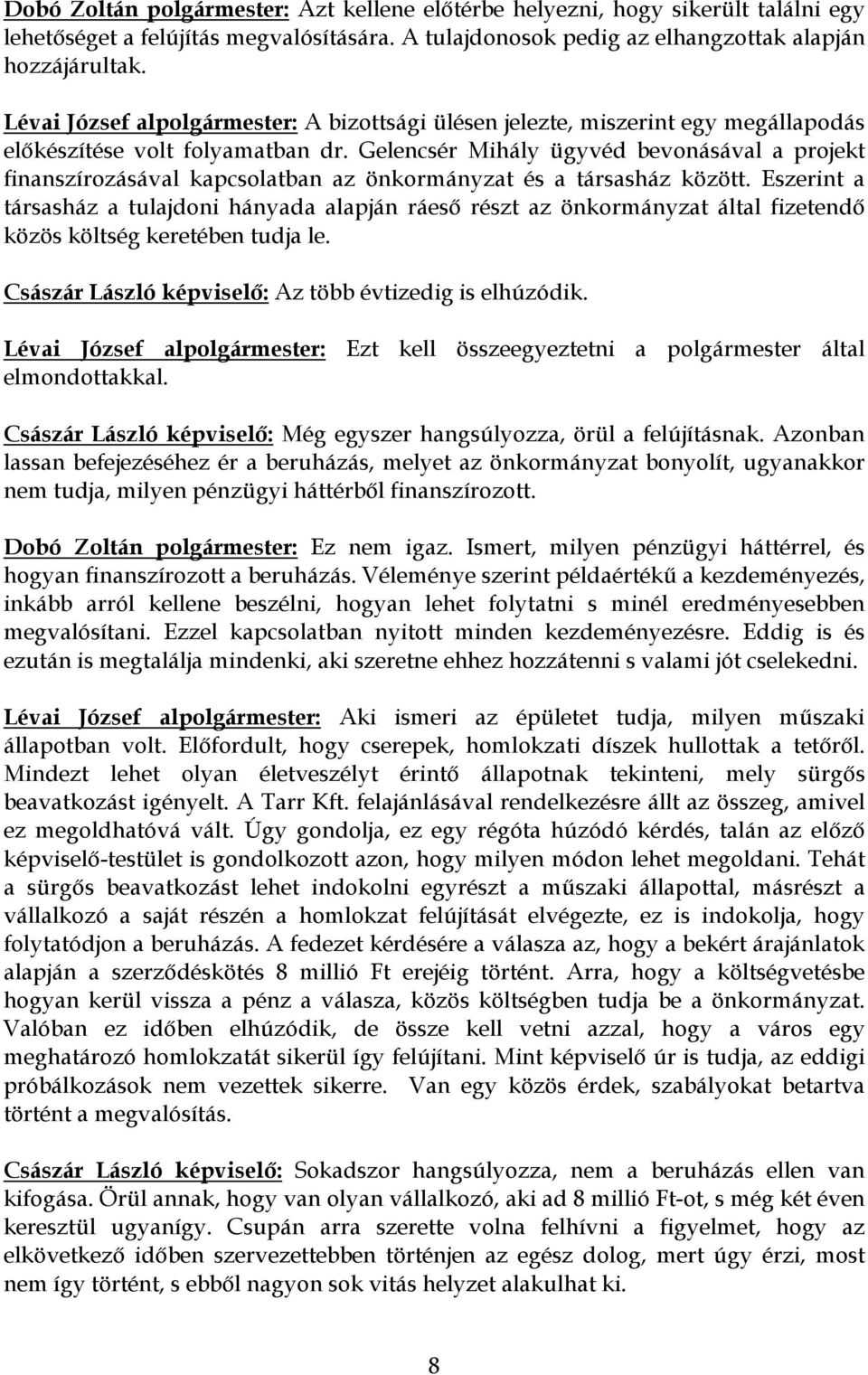 Gelencsér Mihály ügyvéd bevonásával a projekt finanszírozásával kapcsolatban az önkormányzat és a társasház között.