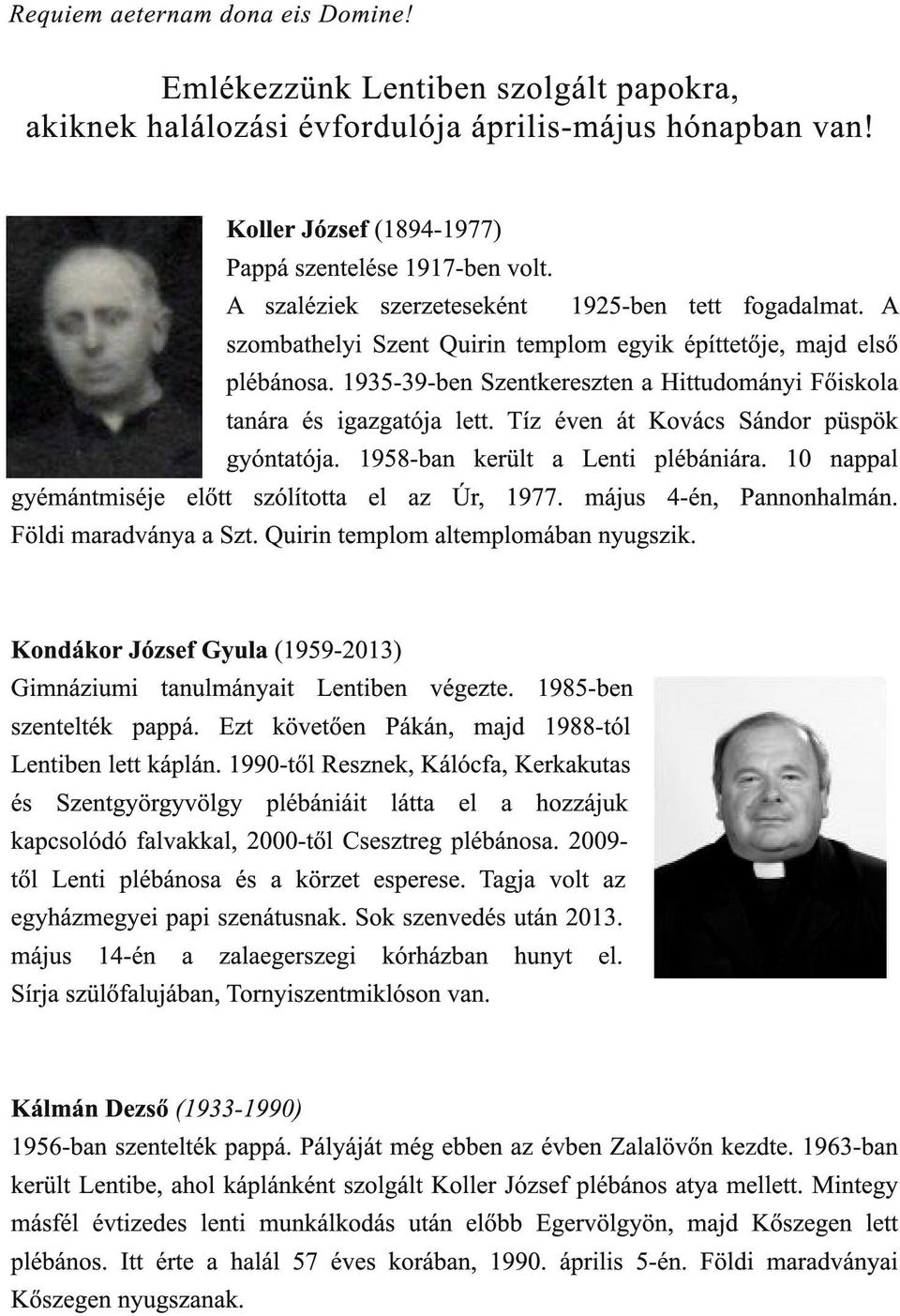 1 935-39-ben Szentkereszten a Hittudományi Főiskola tanára és igazgatója lett. Tíz éven át Kovács Sándor püspök gyóntatója. 1 958-ban került a Lenti plébániára.