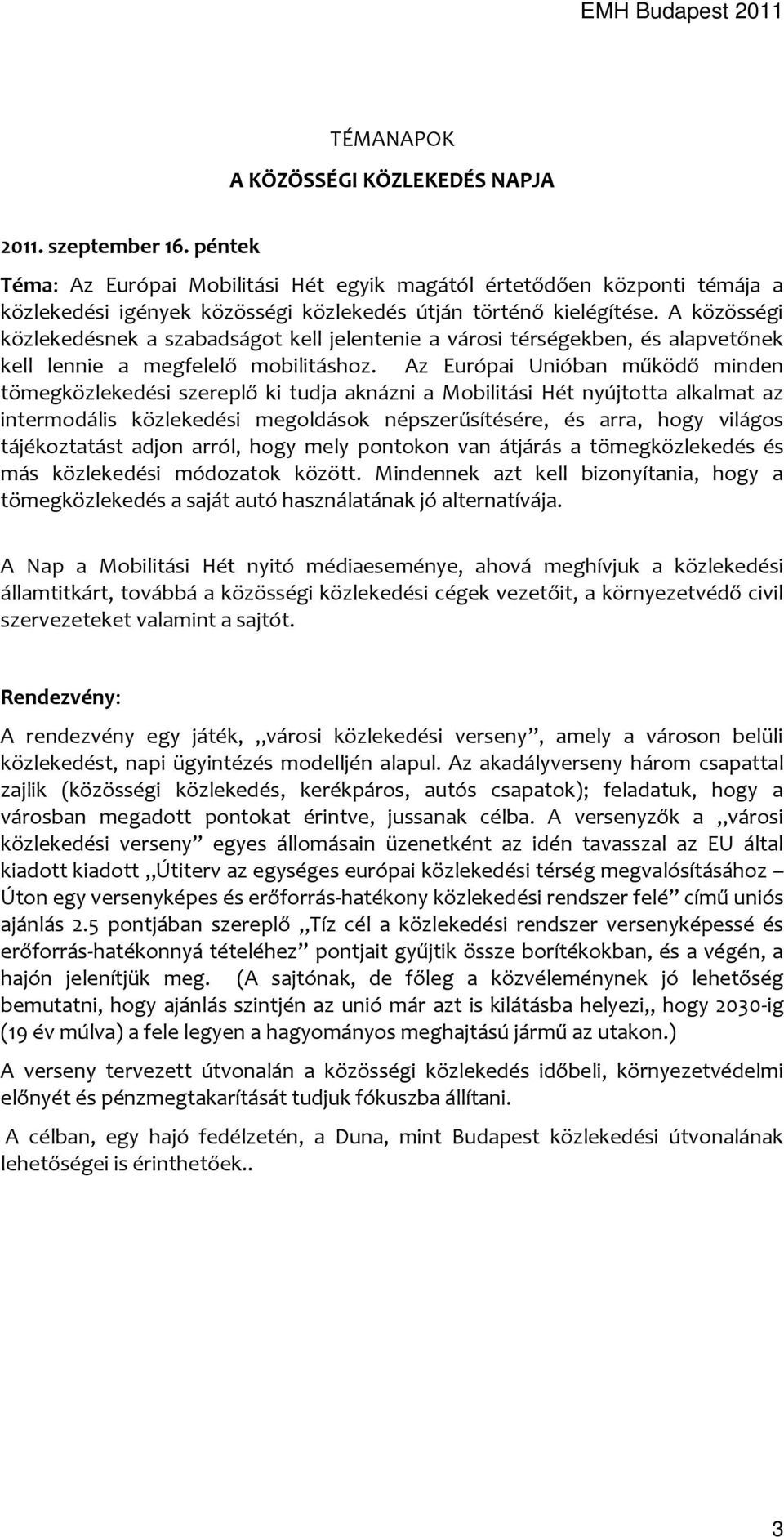 A közösségi közlekedésnek a szabadságot kell jelentenie a városi térségekben, és alapvetőnek kell lennie a megfelelő mobilitáshoz.