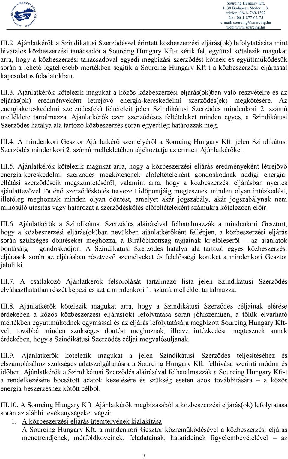 hogy a közbeszerzési tanácsadóval egyedi megbízási szerződést kötnek és együttműködésük során a lehető legteljesebb mértékben segítik a Sourcing Hungary Kft-t a közbeszerzési eljárással kapcsolatos