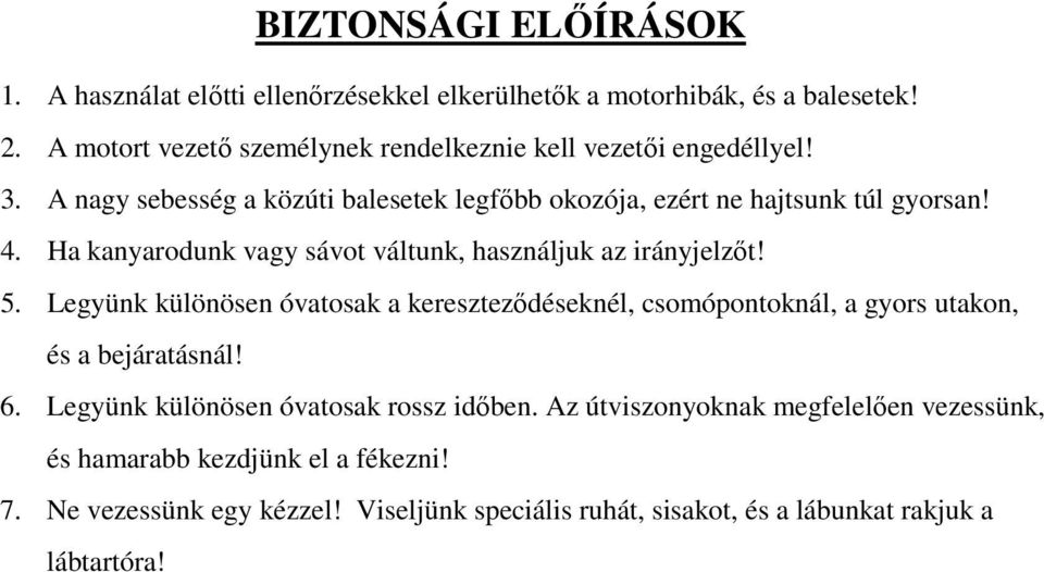 Ha kanyarodunk vagy sávot váltunk, használjuk az irányjelzőt! 5.