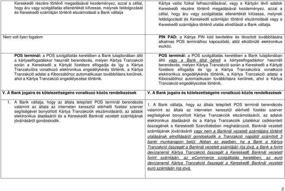 feldolgozását és Kereskedő számláján történő elszámolását vagy a Kereskedő számlájára történő utalás elindítását a Bank vállalja.