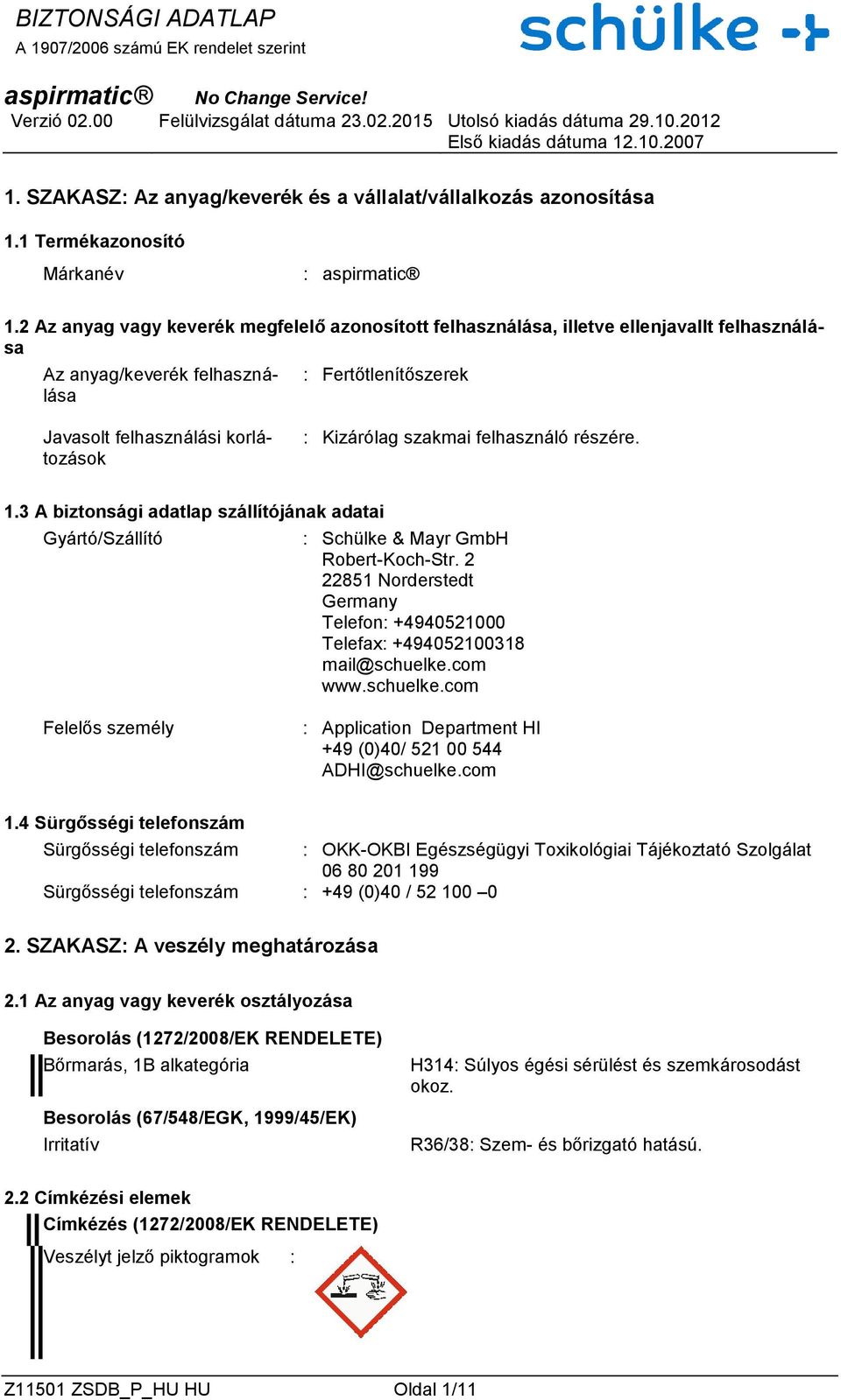 szakmai felhasználó részére. 1.3 A biztonsági adatlap szállítójának adatai Gyártó/Szállító : Schülke & Mayr GmbH Robert-Koch-Str.