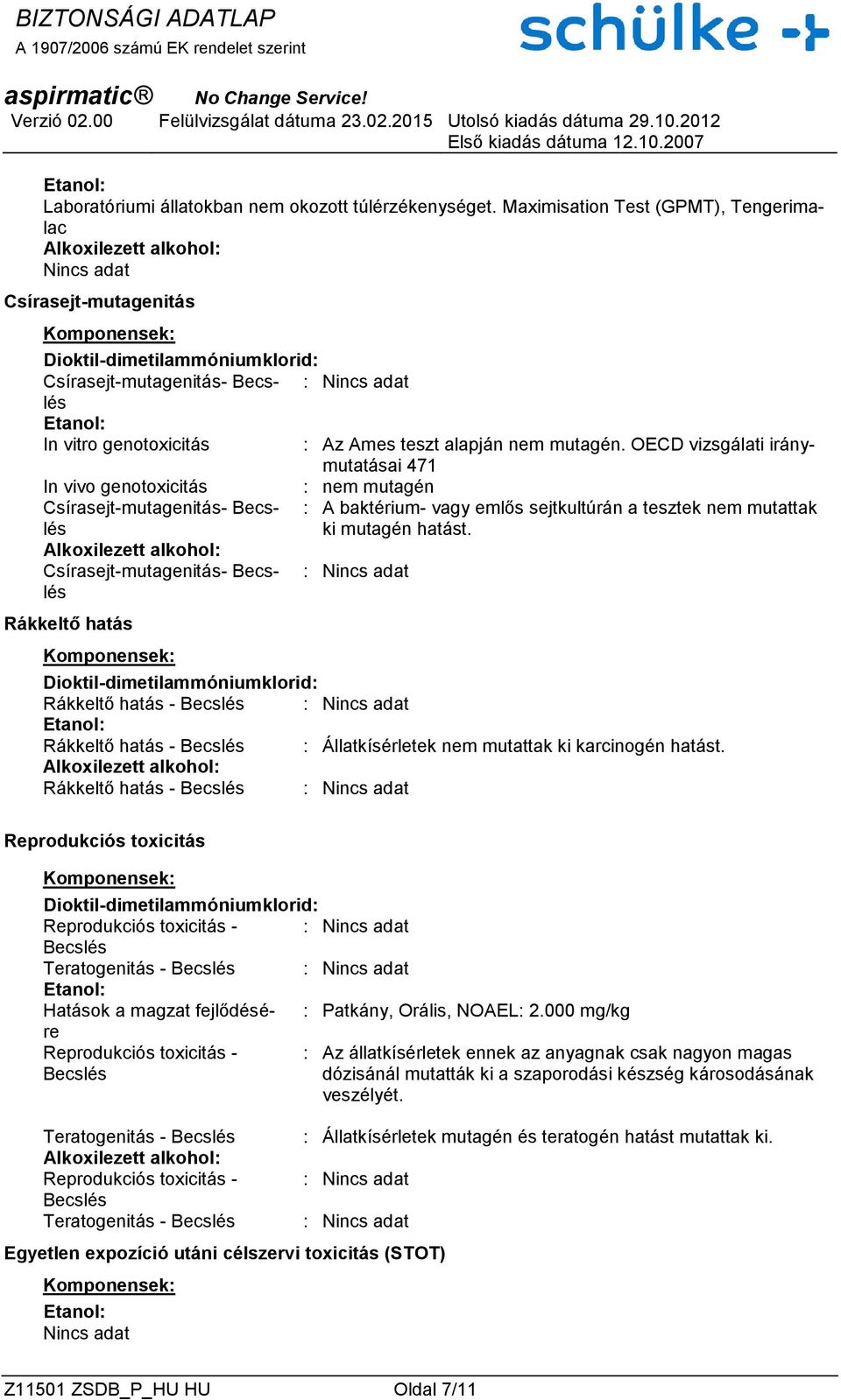 OECD vizsgálati iránymutatásai 471 In vivo genotoxicitás : nem mutagén Csírasejt-mutagenitás- Becslés ki mutagén hatást.