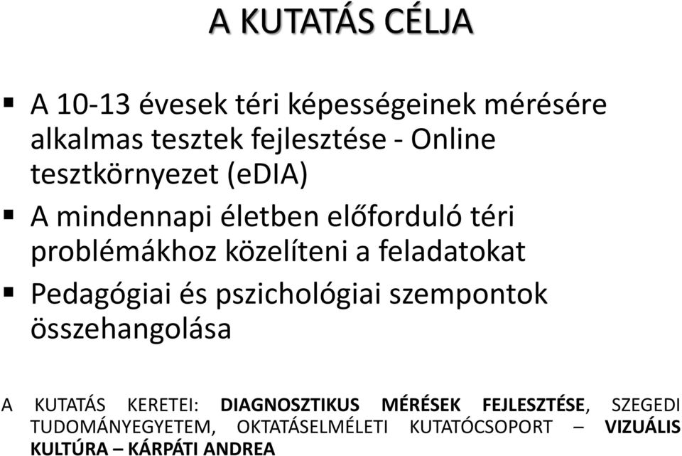 Pedagógiai és pszichológiai szempontok összehangolása A KUTATÁS KERETEI: DIAGNOSZTIKUS MÉRÉSEK