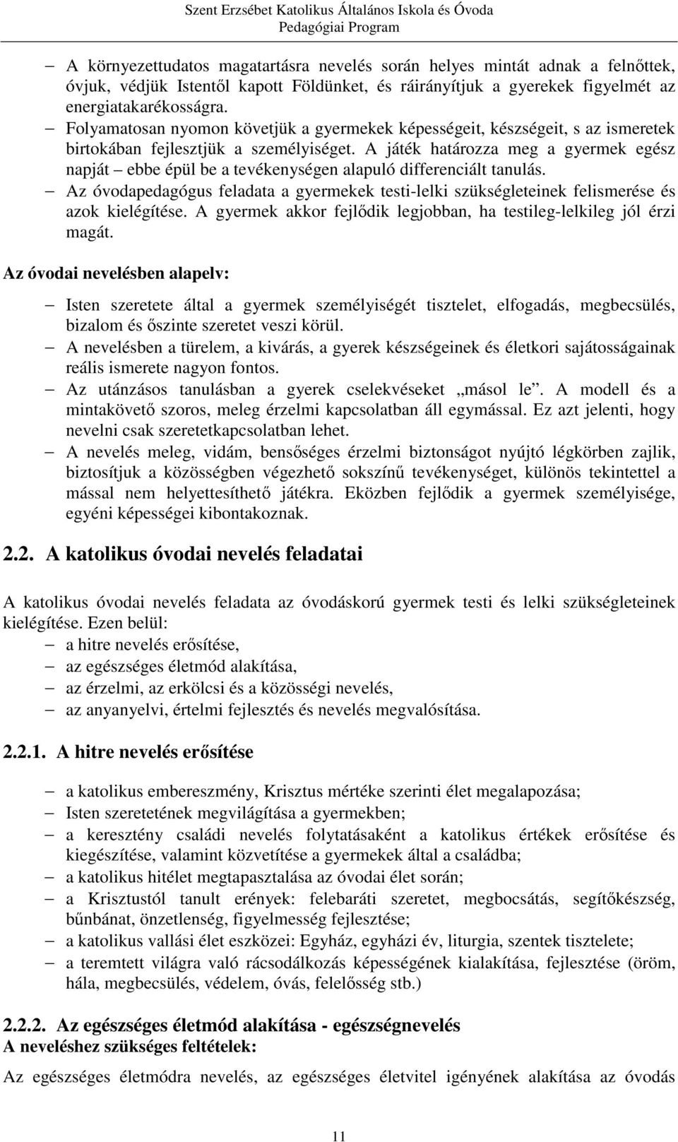 A játék határozza meg a gyermek egész napját ebbe épül be a tevékenységen alapuló differenciált tanulás.