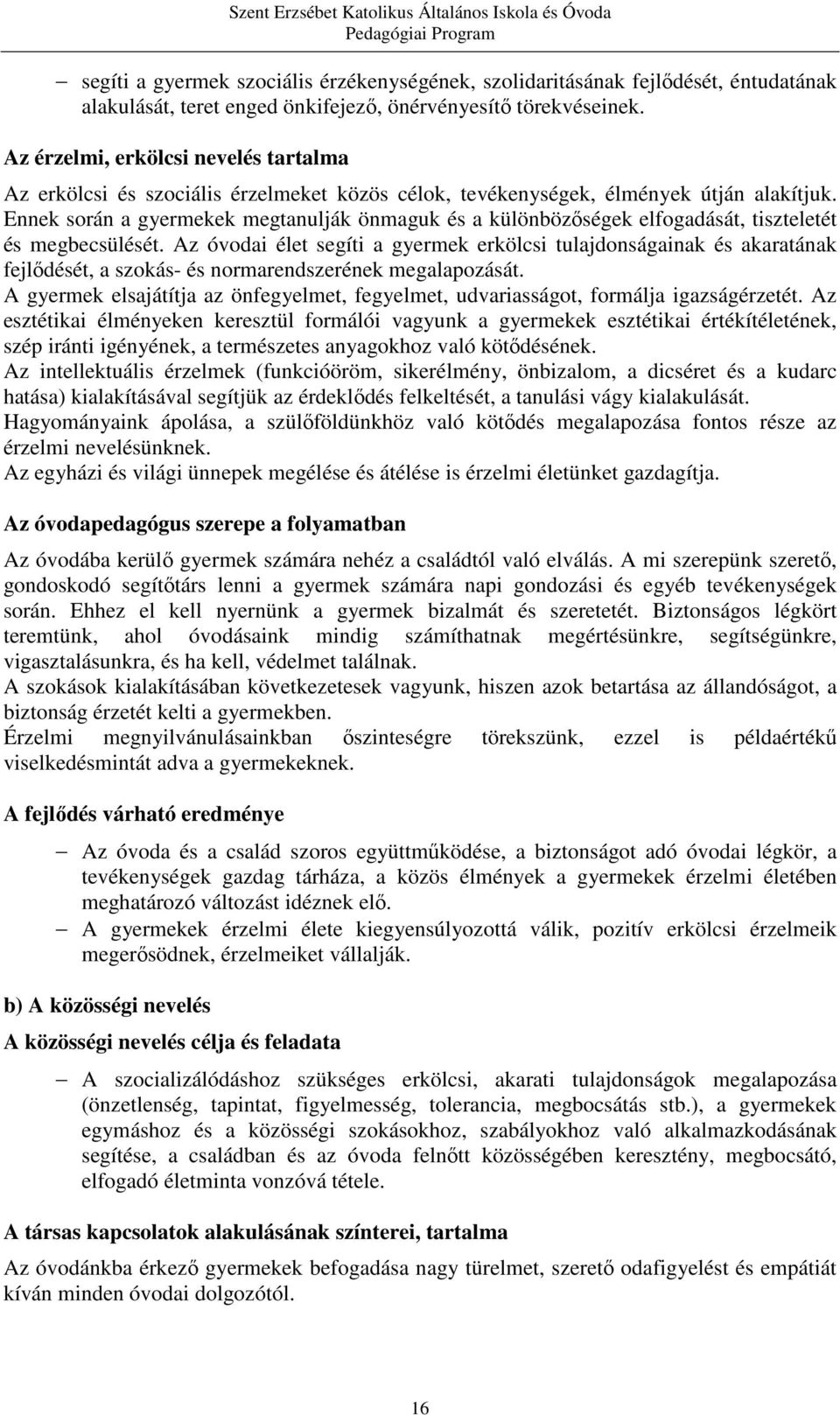 Ennek során a gyermekek megtanulják önmaguk és a különbözőségek elfogadását, tiszteletét és megbecsülését.