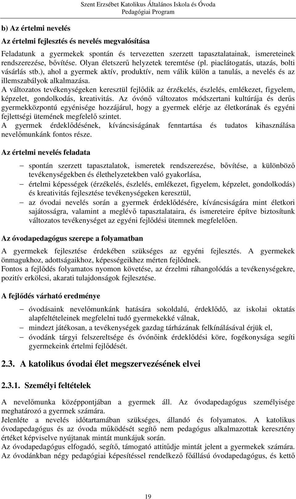 ), ahol a gyermek aktív, produktív, nem válik külön a tanulás, a nevelés és az illemszabályok alkalmazása.