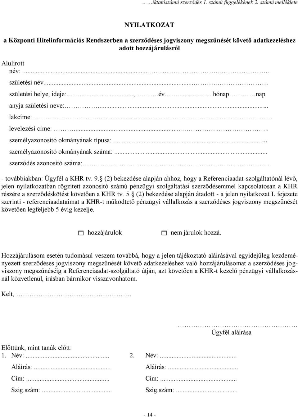 ... születési helye, ideje:...,..év.....hónap nap anyja születési neve:... lakcíme:... levelezési címe:....... személyazonosító okmányának típusa:... személyazonosító okmányának száma:.