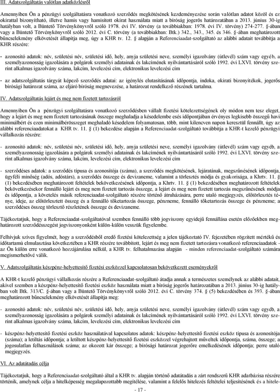 -ában vagy a Büntető Törvénykönyvről szóló 2012. évi C. törvény (a továbbiakban: Btk.) 342., 343., 345. és 346. -ában meghatározott bűncselekmény elkövetését állapítja meg, úgy a KHR tv. 12.