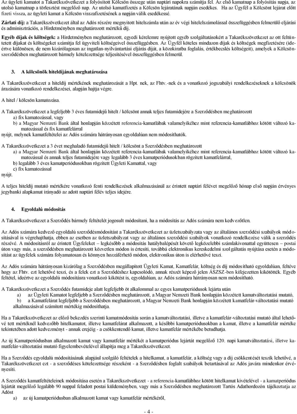 Zárlati díj: a Takarékszövetkezet által az Adós részére megnyitott hitelszámla után az év végi hitelelszámolással összefüggésben felmerülő eljárási és adminisztrációs, a Hirdetményben meghatározott