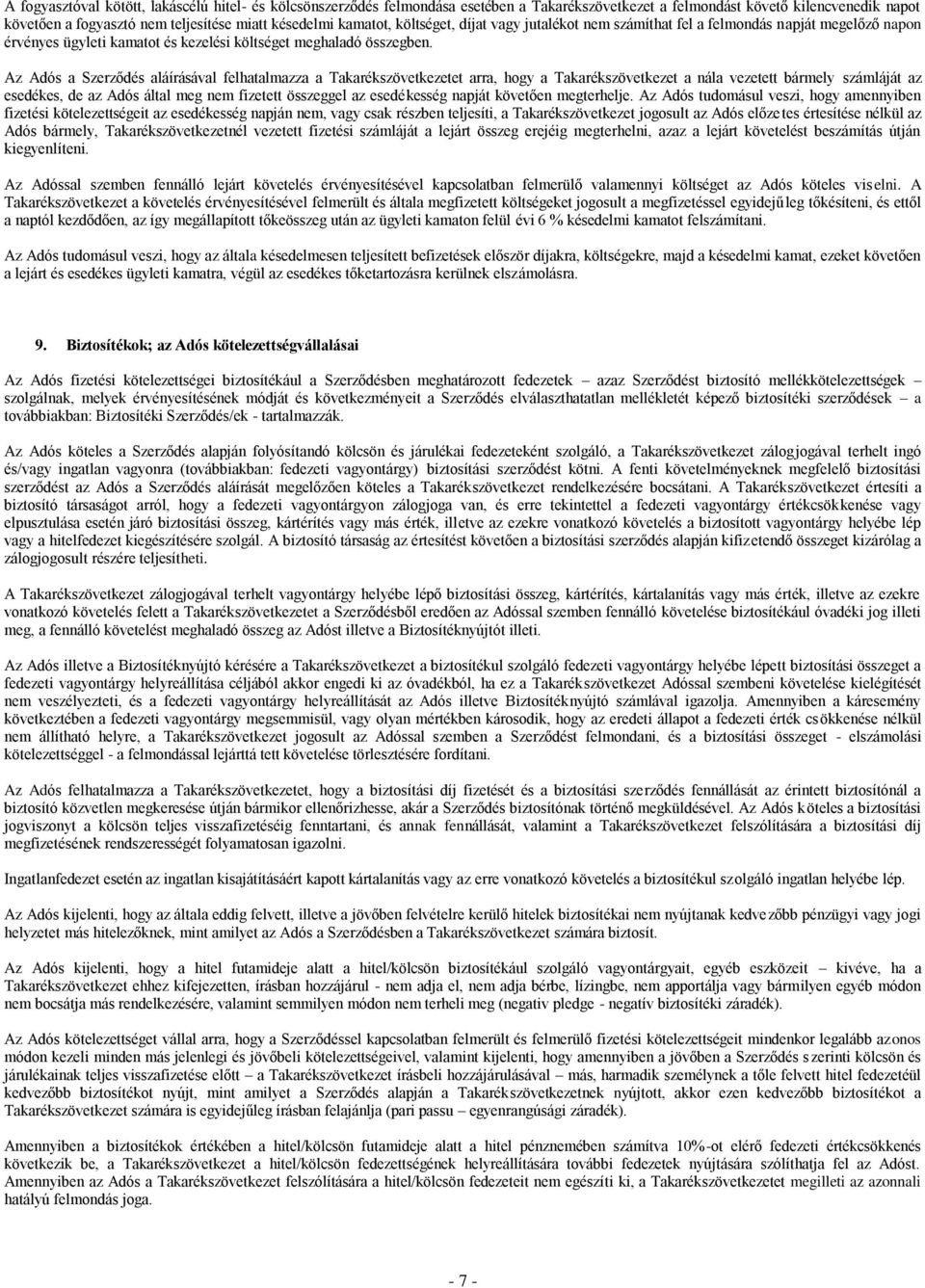 Az Adós a Szerződés aláírásával felhatalmazza a Takarékszövetkezetet arra, hogy a Takarékszövetkezet a nála vezetett bármely számláját az esedékes, de az Adós által meg nem fizetett összeggel az