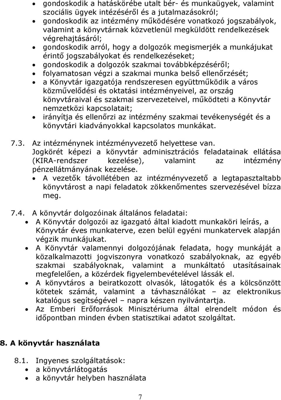 továbbképzéséről; folyamatosan végzi a szakmai munka belső ellenőrzését; a Könyvtár igazgatója rendszeresen együttműködik a város közművelődési és oktatási intézményeivel, az ország könyvtáraival és