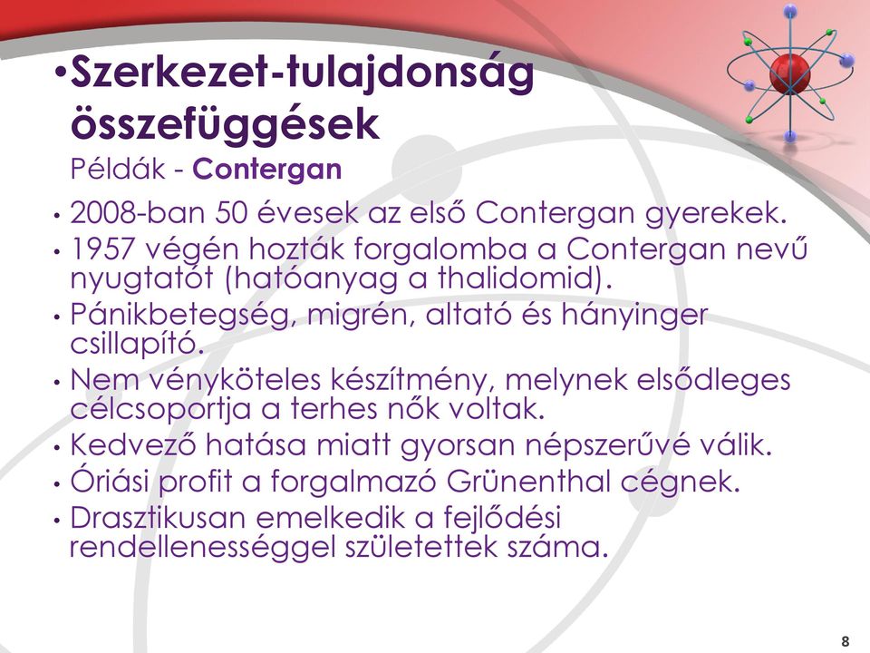 Pánikbetegség, migrén, altató és hányinger csillapító.