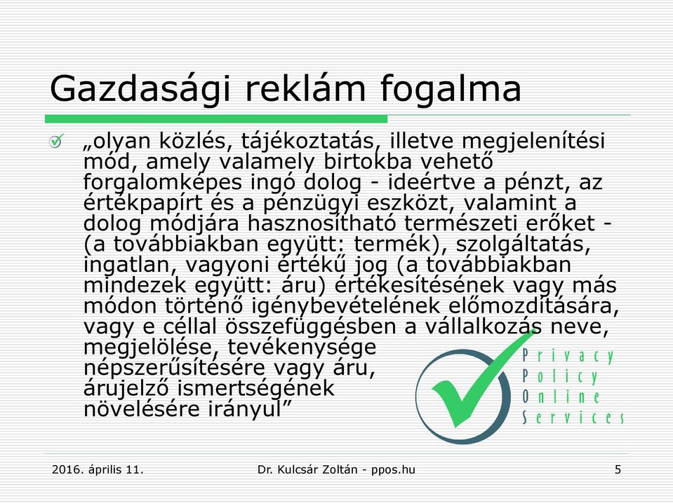 termék), szolgáltatás, ingatlan, vagyoni értékű jog (a továbbiakban mindezek együtt: áru) értékesítésének vagy más módon történő igénybevételének