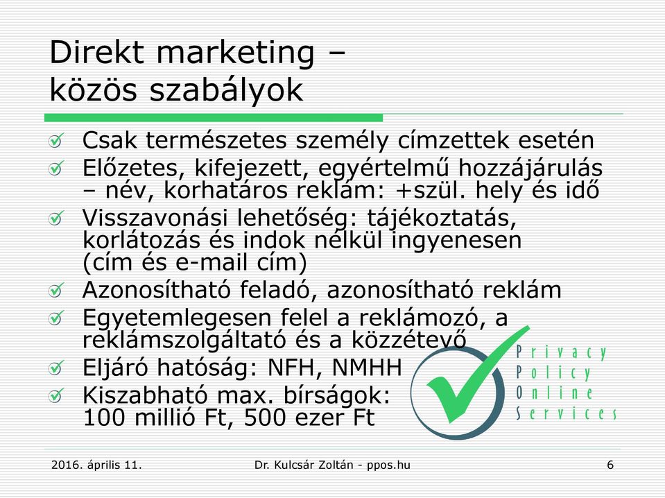 hely és idő Visszavonási lehetőség: tájékoztatás, korlátozás és indok nélkül ingyenesen (cím és e-mail cím)