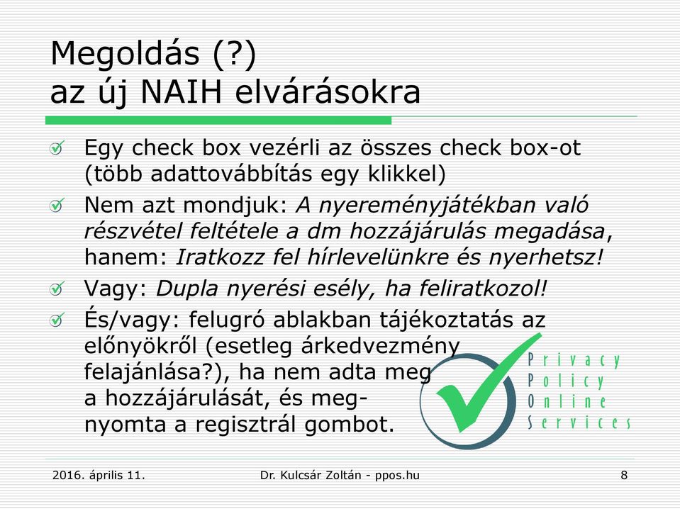 mondjuk: A nyereményjátékban való részvétel feltétele a dm hozzájárulás megadása, hanem: Iratkozz fel