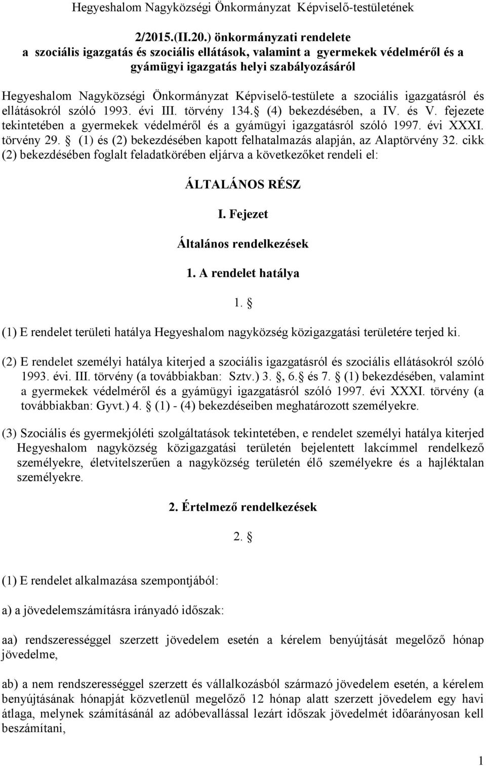 ) önkormányzati rendelete a szociális igazgatás és szociális ellátások, valamint a gyermekek védelméről és a gyámügyi igazgatás helyi szabályozásáról Hegyeshalom Nagyközségi Önkormányzat