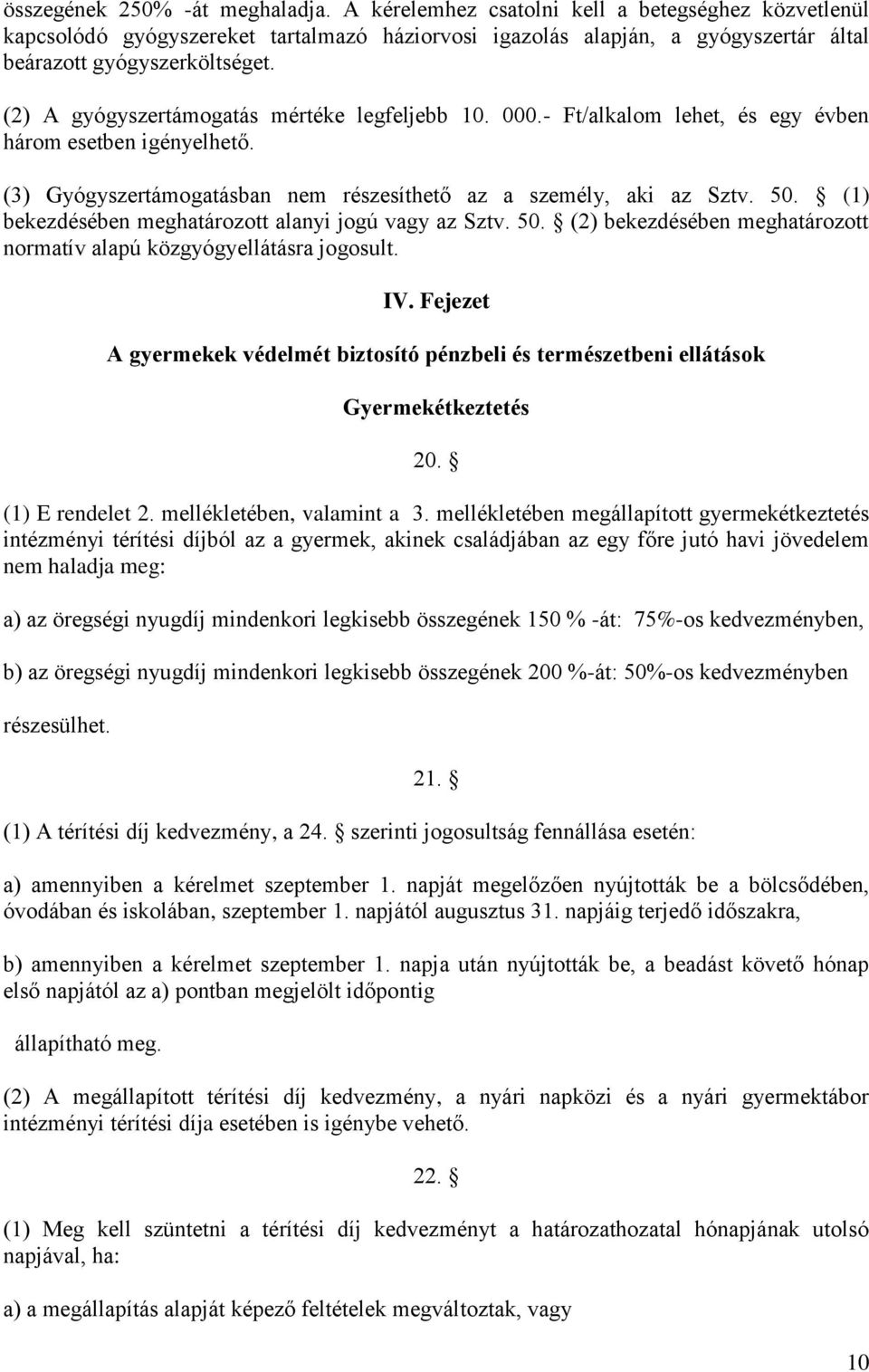 (1) bekezdésében meghatározott alanyi jogú vagy az Sztv. 50. (2) bekezdésében meghatározott normatív alapú közgyógyellátásra jogosult. IV.