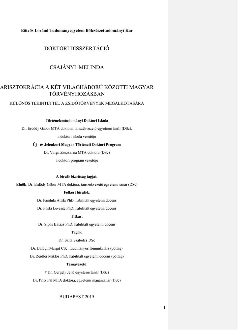 Varga Zsuzsanna MTA doktora (DSc) a doktori program vezetője A bíráló bizottság tagjai: Elnök: Dr. Erdődy Gábor MTA doktora, tanszékvezető egyetemi tanár (DSc) Felkért bírálók: Dr.