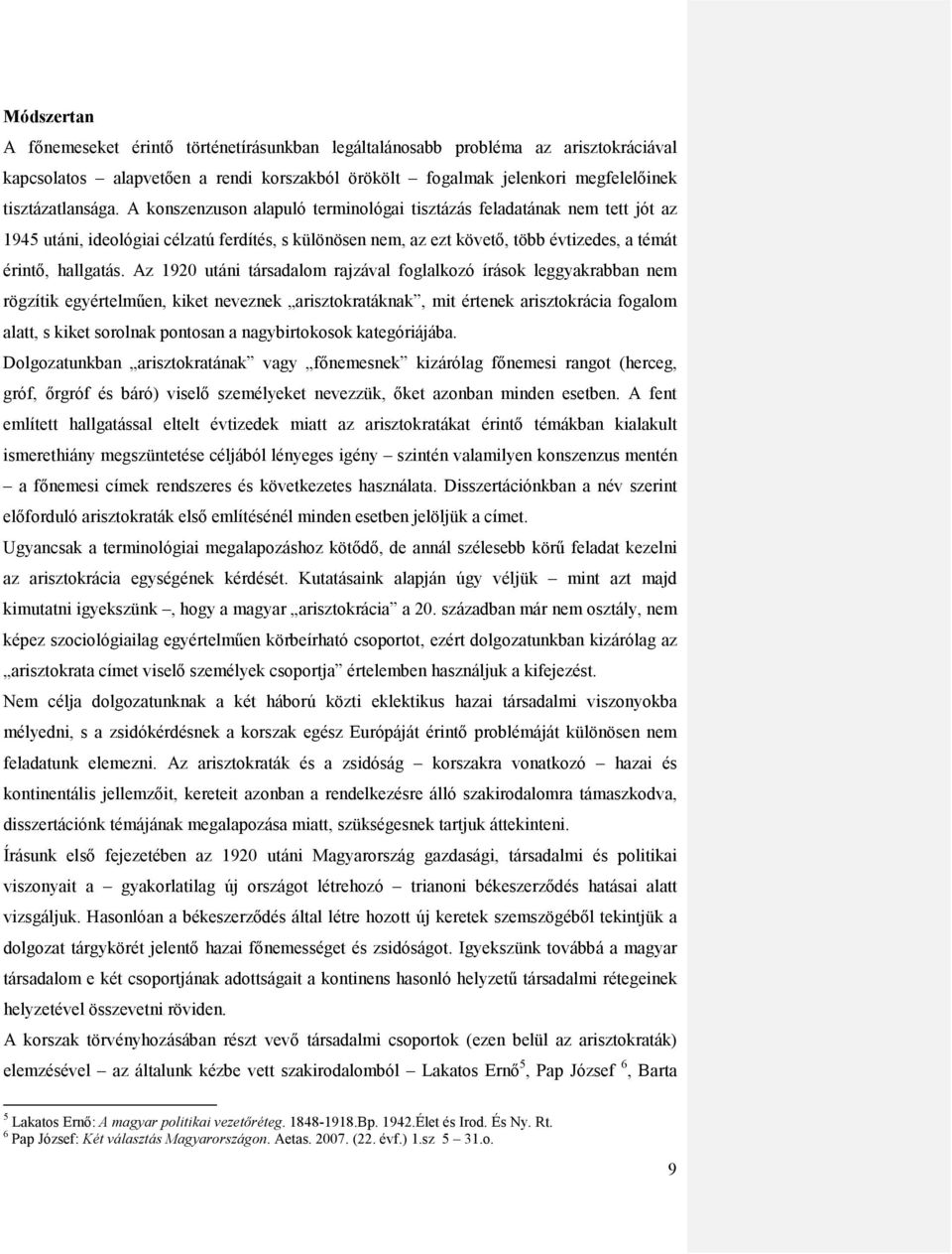 Az 1920 utáni társadalom rajzával foglalkozó írások leggyakrabban nem rögzítik egyértelműen, kiket neveznek arisztokratáknak, mit értenek arisztokrácia fogalom alatt, s kiket sorolnak pontosan a