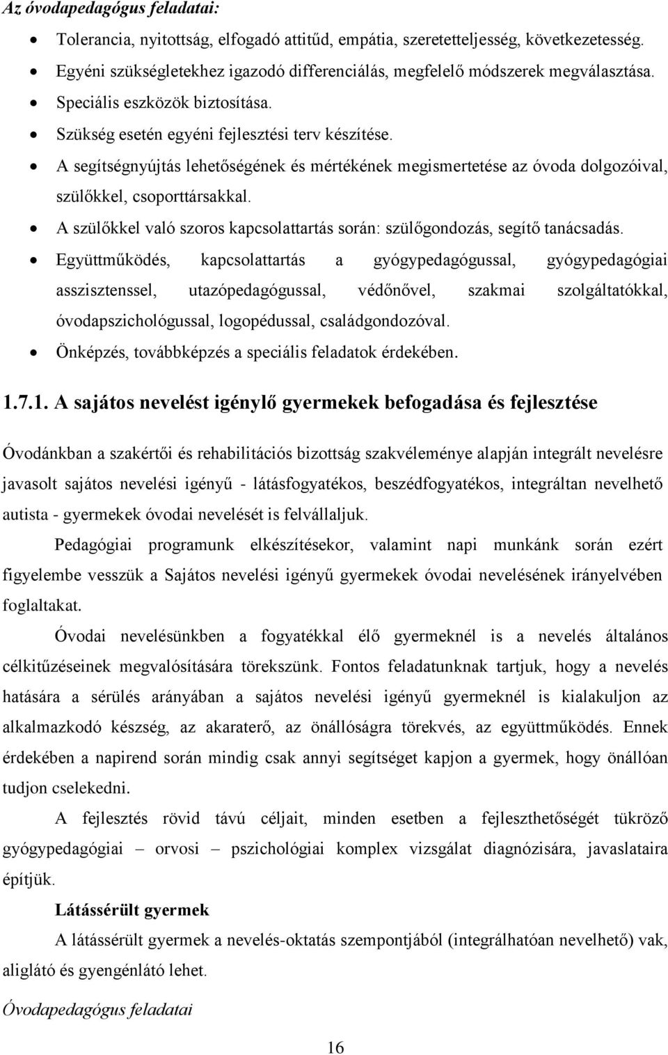 A szülőkkel való szoros kapcsolattartás során: szülőgondozás, segítő tanácsadás.