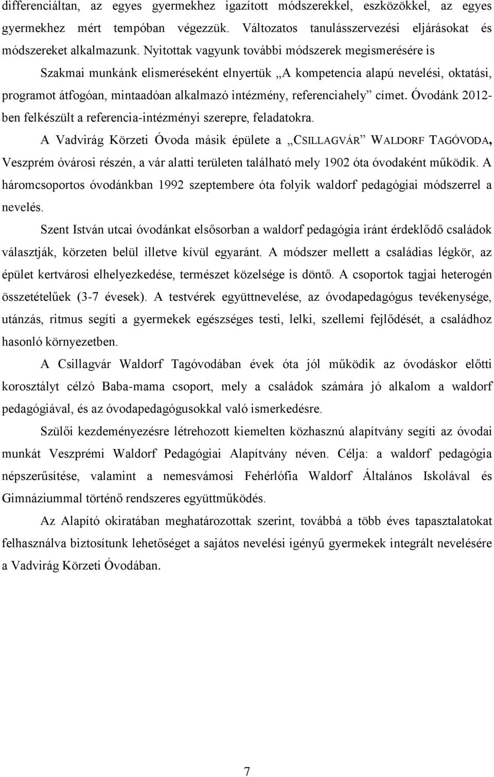 referenciahely címet. Óvodánk 2012- ben felkészült a referencia-intézményi szerepre, feladatokra.