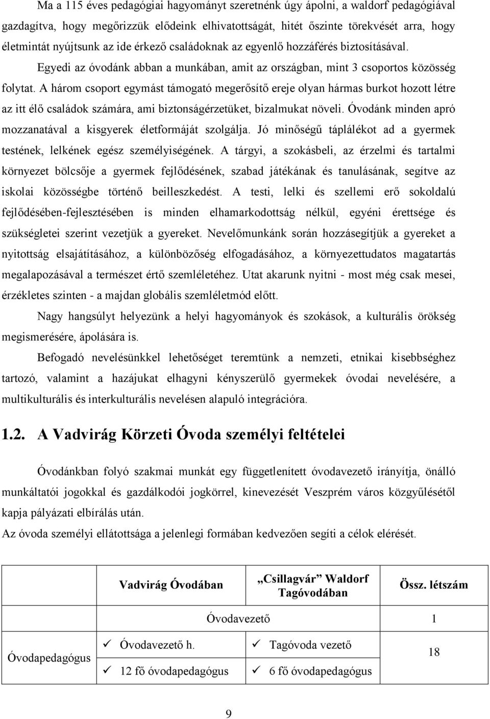 A három csoport egymást támogató megerősítő ereje olyan hármas burkot hozott létre az itt élő családok számára, ami biztonságérzetüket, bizalmukat növeli.