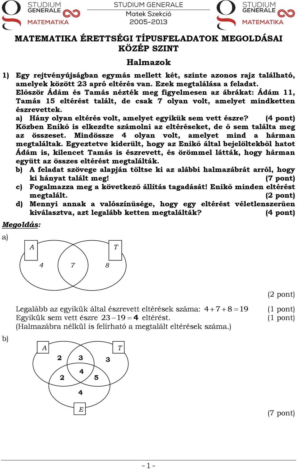 a) Hány olyan eltérés volt, amelyet egyikük sem vett észre? Közben Enikő is elkezdte számolni az eltéréseket, de ő sem találta meg az összeset.