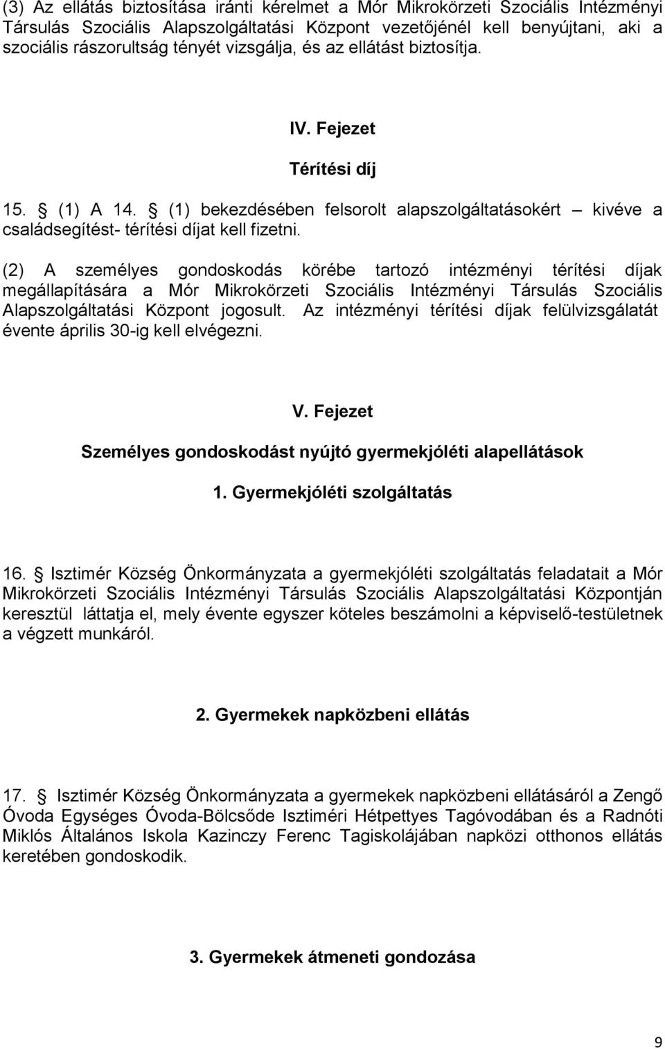 (2) A személyes gondoskodás körébe tartozó intézményi térítési díjak megállapítására a Mór Mikrokörzeti Szociális Intézményi Társulás Szociális Alapszolgáltatási Központ jogosult.