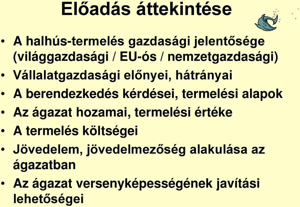 termelési alapok Az ágazat hozamai, termelési értéke A termelés költségei Jövedelem,