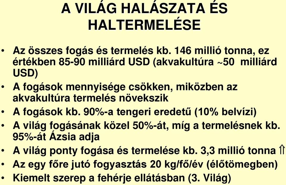 akvakultúra termelés növekszik A fogások kb.