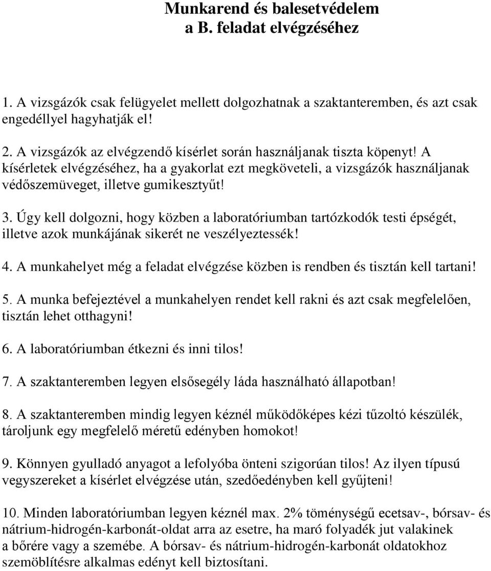 Úgy kell dolgozni, hogy közben a laboratóriumban tartózkodók testi épségét, illetve azok munkájának sikerét ne veszélyeztessék! 4.